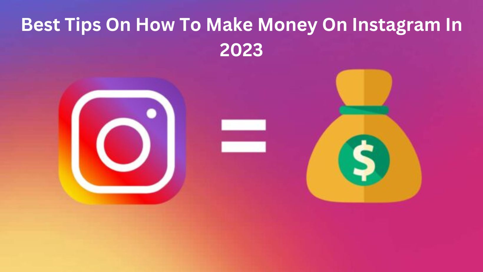 Best Tips On How To Make Money On Instagram In 2023 SocioTraffic